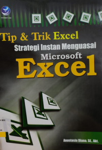 Tip dan Trik Excel: Strategi Instan menguasai Microsoft Excell