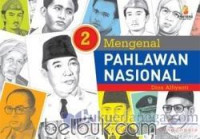 Mengenal Pahlawan Nasional Jilid 2