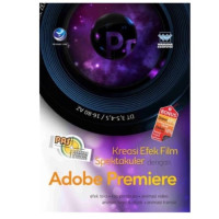 PANDUAN APLIKATIF DAN SOLUSI KREASI EFEK FILM SPEKTAKULER DENGAN ADOBE PREMIERE