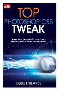 TOP Photoshop TWEAK - Menggunakan Photoshop CS5 jadi jauh lebih cepat dibandingkan dengan cara-cara biasa!